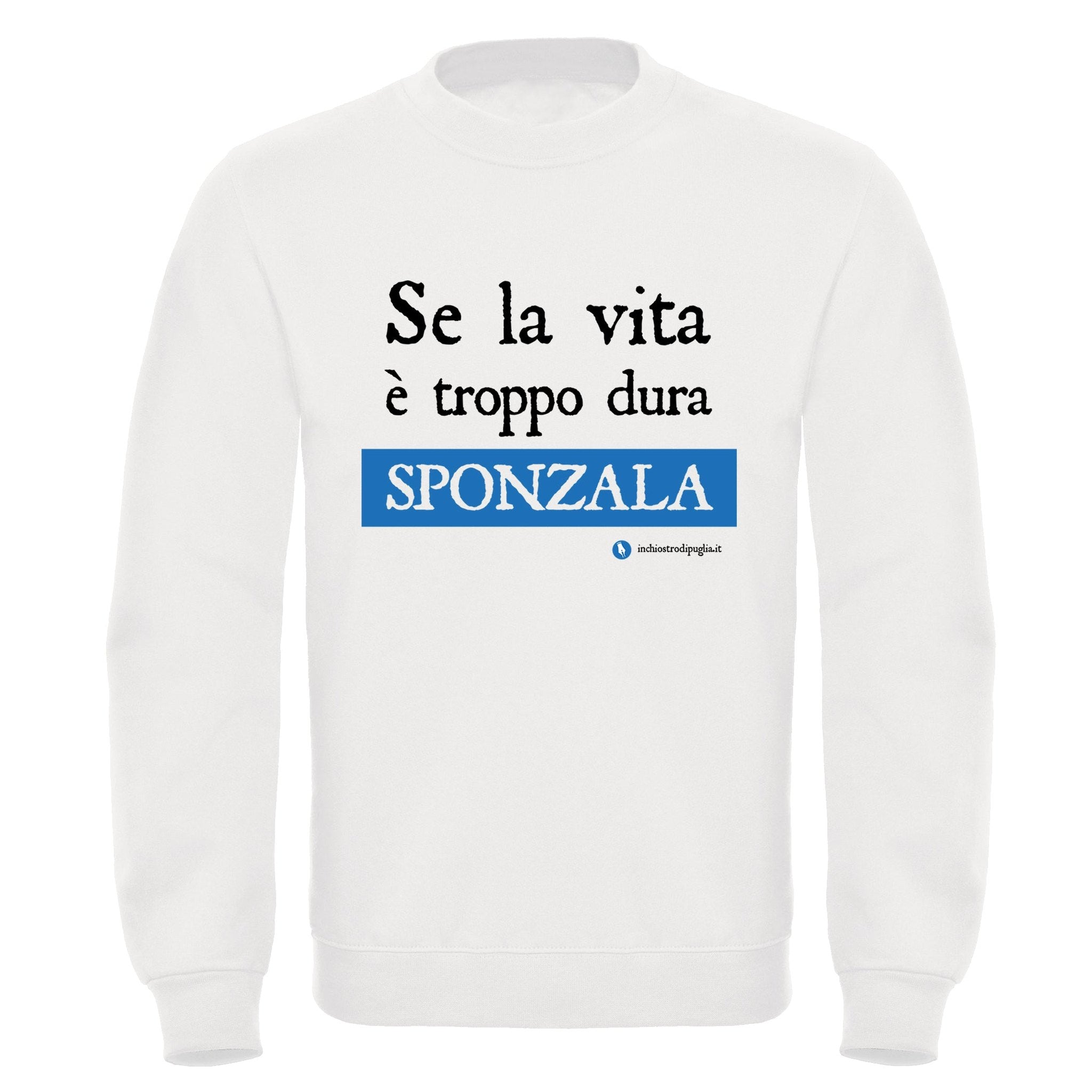 Inchiostro di Puglia — Felpa se la vita è troppo dura sponzala